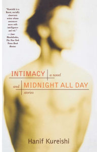 Title: Intimacy and Midnight All Day: A Novel and Stories, Author: Hanif Kureishi