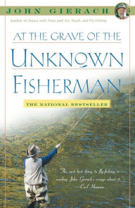 Title: At the Grave of the Unknown Fisherman, Author: John Gierach