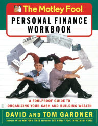 Title: The Motley Fool Personal Finance Workbook: A Foolproof Guide to Organizing Your Cash and Building Wealth, Author: David Gardner