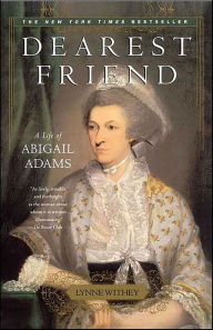 Title: Dearest Friend: A Life of Abigail Adams, Author: Lynne Withey