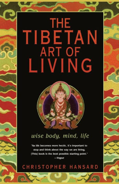 The Tibetan Art of Living: Wise Body, Mind, Life