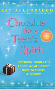 Title: Chocolate for a Teen's Spirit: Inspiring Stories for Young Women about Hope, Strength, and Wisdom, Author: Kay Allenbaugh