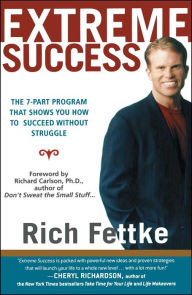 Title: Extreme Success: The 7-Part Program That Shows You How to Succeed Without Struggle, Author: Rich Fettke