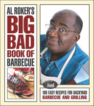 Title: Al Roker's Big Bad Book of Barbecue: 100 Easy Recipes for Barbecue and Grilling, Author: Al Roker