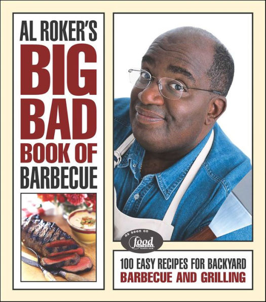 Al Roker's Big Bad Book of Barbecue: 100 Easy Recipes for Barbecue and Grilling