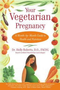 Title: Your Vegetarian Pregnancy: A Month-by-Month Guide to Health and Nutrition, Author: Holly Roberts