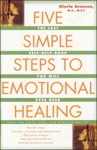 Title: The Five Simple Steps to Emotional Healing: The Last Self-Help Book You Will Ever Need, Author: Gloria Arenson