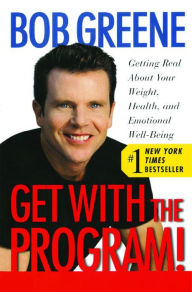 Title: Get With the Program!: Getting Real About Your Weight, Health, and Emotional Well-Being, Author: Bob Greene