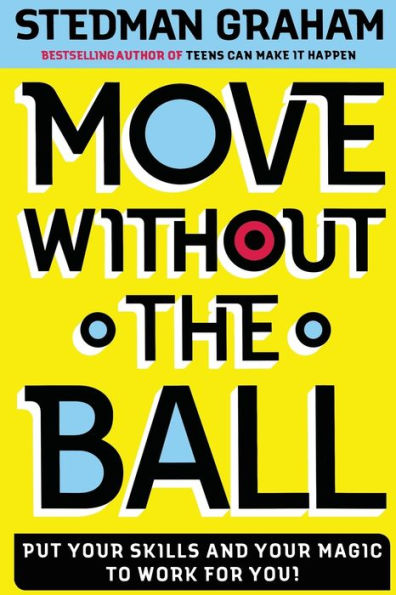 Move Without the Ball: Put Your Skills and Your Magic to Work for You