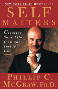 Title: Self Matters: Creating Your Life From the Inside Out, Author: Phillip C. McGraw