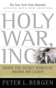 Title: Holy War, Inc.: Inside the Secret World of Osama bin Laden, Author: Peter L. Bergen