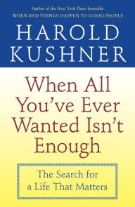 Title: When All You've Ever Wanted Isn't Enough: The Search for a Life That Matters, Author: Harold Kushner