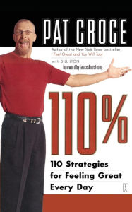 Title: 110%: 110 Strategies for Feeling Great Every Day, Author: Pat Croce
