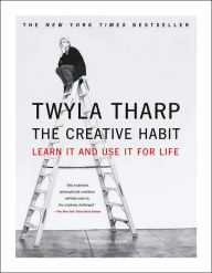 Title: The Creative Habit: Learn It and Use It for Life, Author: Twyla Tharp