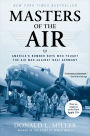 Masters of the Air: America's Bomber Boys Who Fought the Air War Against Nazi Germany