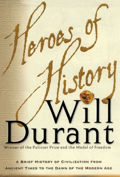 Heroes of History: A Brief History Civilization from Ancient Times to the Dawn Modern Age