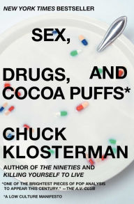 Title: Sex, Drugs, and Cocoa Puffs: A Low Culture Manifesto, Author: Chuck Klosterman