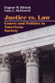 Title: Justice vs. Law: Courts and Politics in American Society, Author: Eugene Hickok