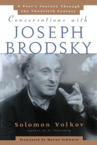 Title: Conversations with Joseph Brodsky: A Poets Journey Through The Twentieth Century, Author: Solomon Volkov
