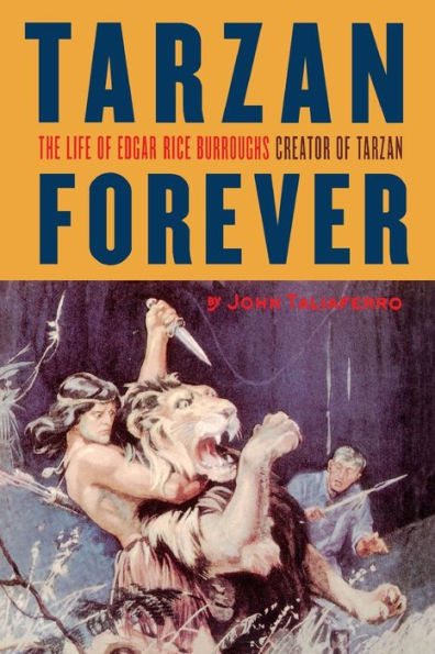 Tarzan Forever: The Life of Edgar Rice Burroughs, Creator of Tarzan