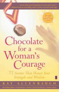 Title: Chocolate for a Woman's Courage: 77 Stories That Honor Your Strength and Wisdom, Author: Kay Allenbaugh