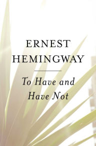Title: To Have and Have Not, Author: Ernest Hemingway