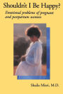 Shouldn't I Be Happy: Emotional Problems of Pregnant and Postpartum Women