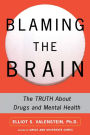 Blaming the Brain: The Truth About Drugs and Mental Health