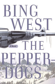 Title: The Pepperdogs: A Novel, Author: Bing West