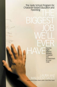 Title: The Biggest Job We'll Ever Have: The Hyde School Program for Character-Based Education and Parenting, Author: Laura Gauld