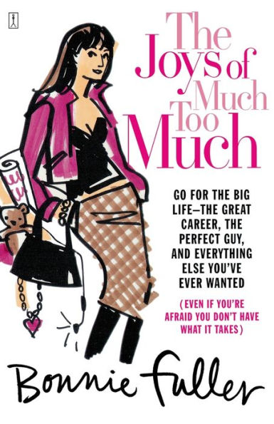 The Joys of Much Too Much: Go for Big Life--The Great Career, Perfect Guy, and Everything Else You've Ever Wanted