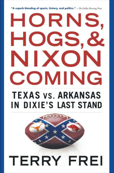 Horns, Hogs, and Nixon Coming: Texas vs. Arkansas in Dixie's Last Stand