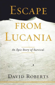 Title: Escape from Lucania: An Epic Story of Survival, Author: David Roberts