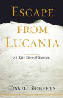 Escape from Lucania: An Epic Story of Survival