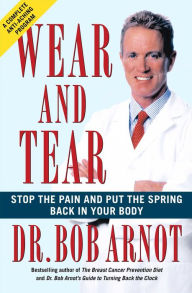 Title: Wear and Tear: The Complete Program to Stop the Pain and Put Back the Spring in Your Joints, Author: Dr. Bob Arnot