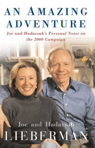 Title: An Amazing Adventure: Joe and Hadassah's Personal Notes on the 2000 Campaign, Author: Joseph I. Lieberman