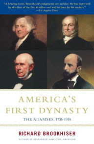 Title: America's First Dynasty: The Adamses, 1735-1918, Author: Richard Brookhiser