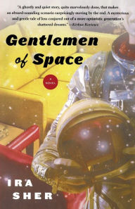 Title: Gentlemen of Space: A Novel, Author: Ira Sher