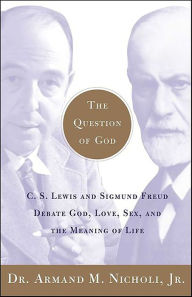 Title: The Question of God: C.S. Lewis and Sigmund Freud Debate God, Love, Sex, and the Meaning of Life, Author: Armand M. Nicholi Jr.