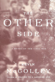 Title: The Other Side: A Novel of the Civil War, Author: Kevin McColley