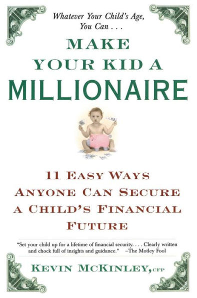 Make Your Kid a Millionaire: 11 Easy Ways Anyone Can Secure a Child's Financial Future