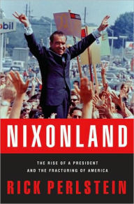 Title: Nixonland: The Rise of a President and the Fracturing of America, Author: Rick  Perlstein