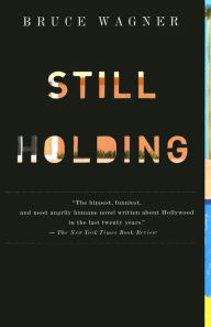 Title: Still Holding, Author: Bruce Wagner