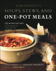 Title: Tom Valenti's Soups, Stews, and One-Pot Meals: 125 Home Recipes from the Chef-Owner of New York City's Ouest and 'Cesca, Author: Tom Valenti