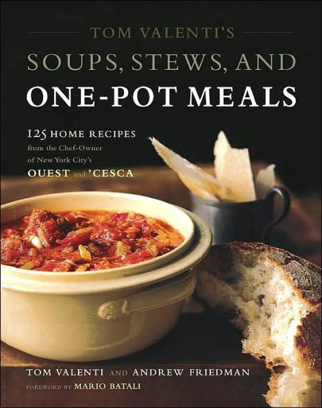 Tom Valenti's Soups, Stews, and One-Pot Meals: 125 Home Recipes from the Chef-Owner of New York City's Ouest 'Cesca