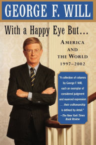 Title: With a Happy Eye, but...: America and the World, 1997--2002, Author: George F. Will