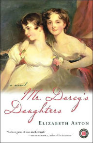 Title: Mr. Darcy's Daughters: A Novel, Author: Elizabeth Aston