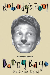 Title: Nobody's Fool: The Lives of Danny Kaye, Author: Martin Gottfried