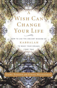 Title: Wish Can Change Your Life: How to use the Ancient Wisdom of Kabbalah to Make Your Dreams Come True, Author: Gahl Sasson