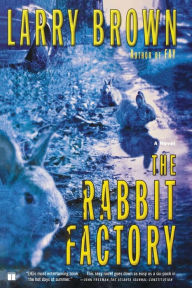 Title: The Rabbit Factory: A Novel, Author: Larry Brown